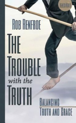 Kniha Trouble with the Truth Leader Guide Rob Renfroe