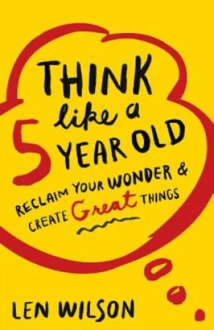 Knjiga Think Like a 5 Year Old Len Wilson