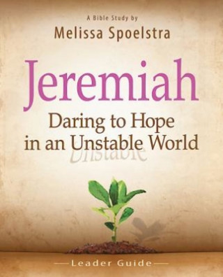 Kniha Jeremiah - Women's Bible Study Leader Guide Melissa Spoelstra