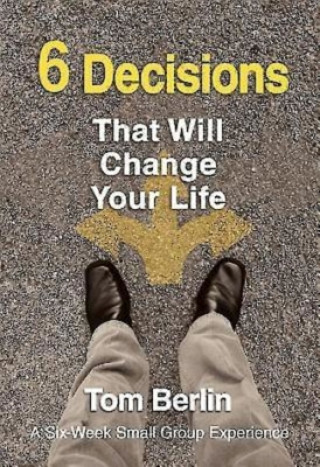 Kniha 6 Decisions That Will Change Your Life Participant WorkBook Tom Berlin