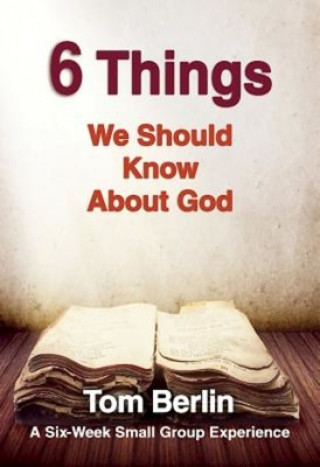 Książka 6 Things We Should Know About God Participant WorkBook Tom Berlin