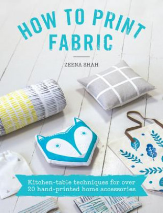 Könyv How to Print Fabric Zeena Shah
