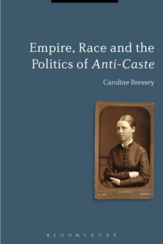 Carte Empire, Race and the Politics of Anti-Caste Caroline Bressey
