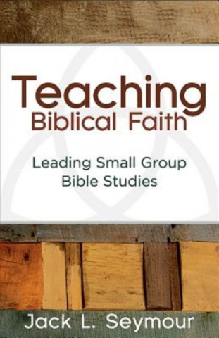 Könyv Teaching Biblical Faith Jack L Seymour