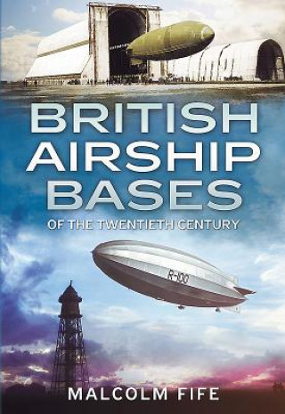 Carte British Airship Bases of the Twentieth Century Malcolm Fife