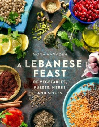 Könyv Lebanese Feast of Vegetables, Pulses, Herbs and Spices Mona Hamadeh
