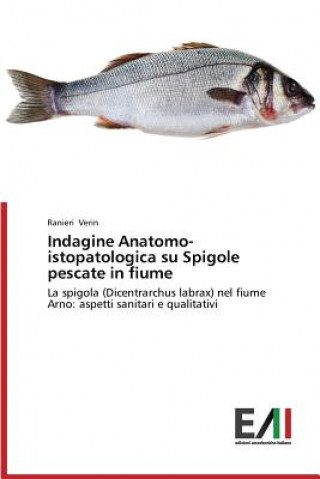 Könyv Indagine Anatomo-istopatologica su Spigole pescate in fiume Ranieri Verin