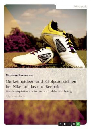 Könyv Marketingideen und Erfolgsaussichten bei Nike, adidas und Reebok Thomas Lacmann