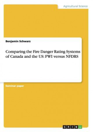 Kniha Comparing the Fire Danger Rating Systems of Canada and the US Benjamin Schwarz