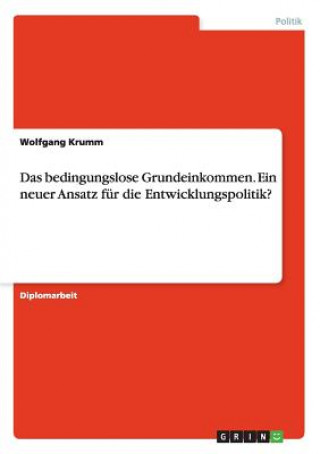 Книга Das bedingungslose Grundeinkommen. Ein neuer Ansatz für die Entwicklungspolitik? Wolfgang Krumm