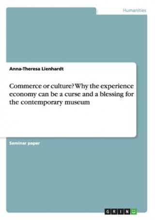 Książka Commerce or culture? Why the experience economy can be a curse and a blessing for the contemporary museum Anna-Theresa Lienhardt