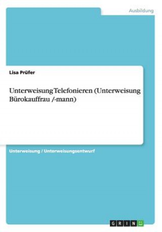 Kniha Unterweisung Telefonieren (Unterweisung Bürokauffrau /-mann) Lisa Prüfer