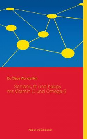 Kniha Schlank, fit und happy mit Vitamin D und Omega-3 Dr. Claus Wunderlich