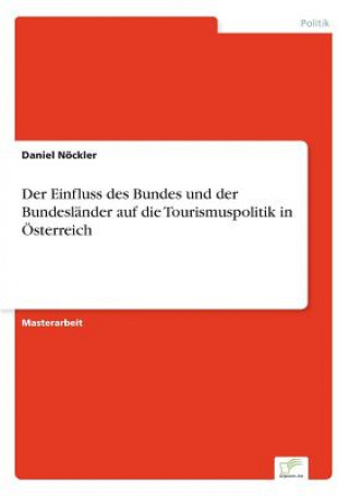 Kniha Einfluss des Bundes und der Bundeslander auf die Tourismuspolitik in OEsterreich Daniel Nöckler