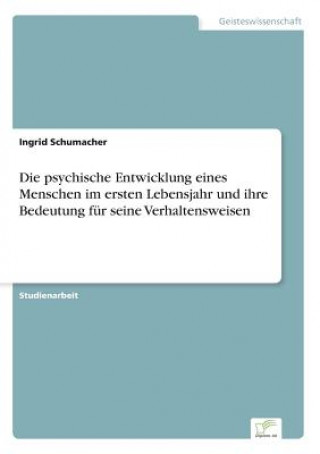 Książka psychische Entwicklung eines Menschen im ersten Lebensjahr und ihre Bedeutung fur seine Verhaltensweisen Ingrid Schumacher