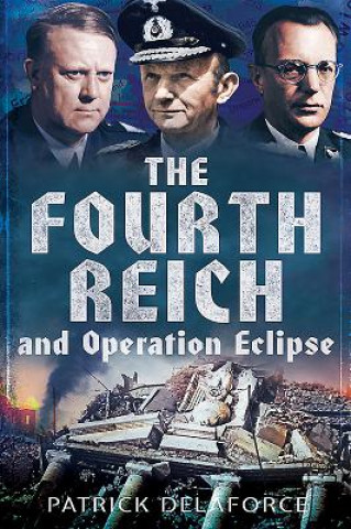 Kniha Fourth Reich and Operation Eclipse Patrick Delaforce