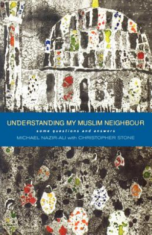 Kniha Understanding My Muslim Neighbour Michael Nazir-Ali