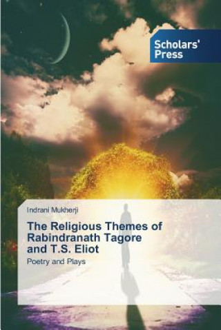 Książka Religious Themes of Rabindranath Tagore and T.S. Eliot Indrani Mukherji