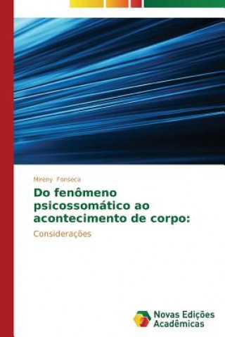 Kniha Do fenomeno psicossomatico ao acontecimento de corpo Mireny Fonseca