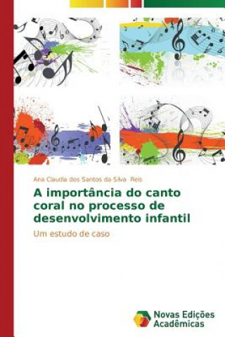 Kniha importancia do canto coral no processo de desenvolvimento infantil Ana Claudia dos Santos da Silva Reis