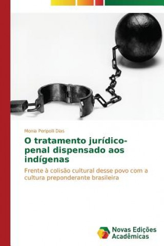 Книга O tratamento juridico-penal dispensado aos indigenas Monia Peripolli Dias