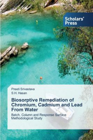 Carte Biosorptive Remediation of Chromium, Cadmium and Lead from Water Preeti Srivastava