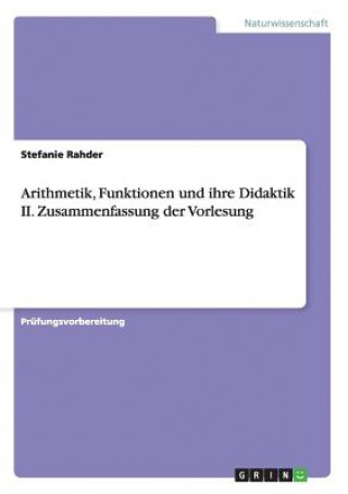 Carte Arithmetik, Funktionen und ihre Didaktik II. Zusammenfassung der Vorlesung Stefanie Rahder