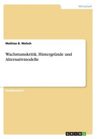 Buch Wachstumskritik. Hintergr nde Und Alternativmodelle Mathias B. Welsch