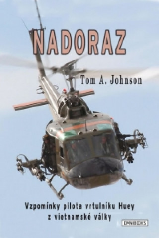 Book Nadoraz - Vzpomínky pilota vrtulníku Huey z vietnamské války Tom A. Johnson