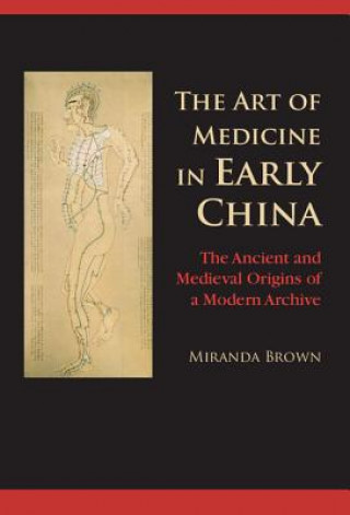 Könyv Art of Medicine in Early China Miranda Brown