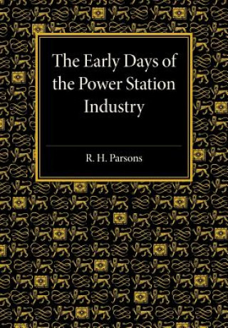 Könyv Early Days of the Power Station Industry R. H. Parsons