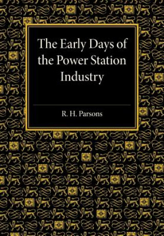 Книга Early Days of the Power Station Industry R. H. Parsons