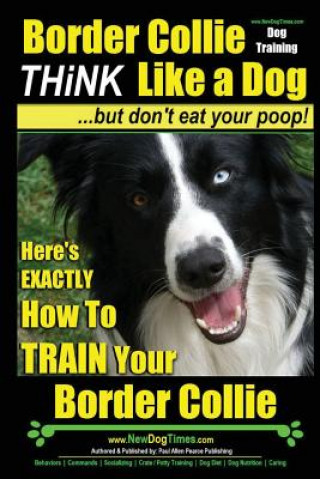 Książka Border Collie Dog Training - Think Like a Dog, But Don´t Eat MR Paul Allen Pearce