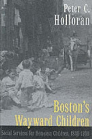 Könyv Boston's Wayward Children Peter C. Holloran