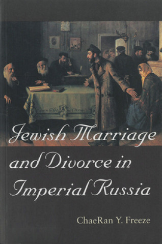 Carte Jewish Marriage and Divorce in Imperial Russia ChaeRan Y. Freeze