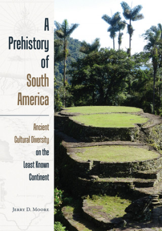 Carte Prehistory of South America Jerry D Moore