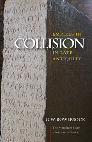Kniha Empires in Collision in Late Antiquity G W Bowersock