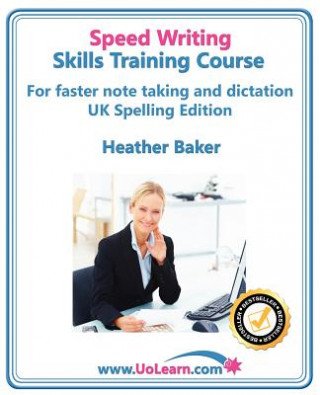 Könyv Speedwriting Skills Training Course: Speed Writing for Faster Note Taking, Writing and Dictation, an Alternative to Shorthand to Help You Take Notes Heather Baker
