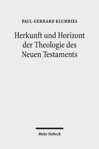 Carte Herkunft und Horizont der Theologie des Neuen Testaments Paul-Gerhard Klumbies