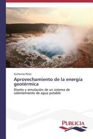 Könyv Aprovechamiento de la energia geotermica Guillermo Pérez