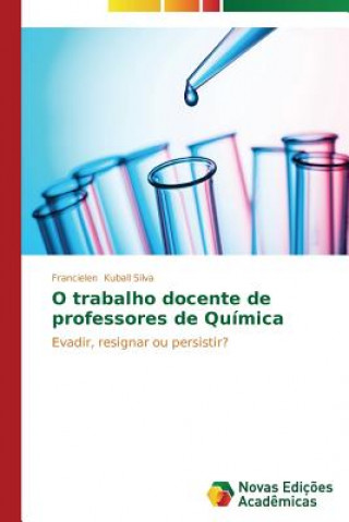 Book O trabalho docente de professores de Quimica Francielen Kuball Silva