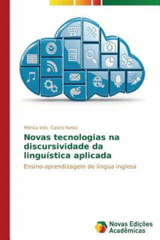 Livre Novas tecnologias na discursividade da linguistica aplicada Castro Netto Monica Ines