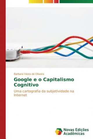 Könyv Google e o Capitalismo Cognitivo Barbara Vieira de Oliveira