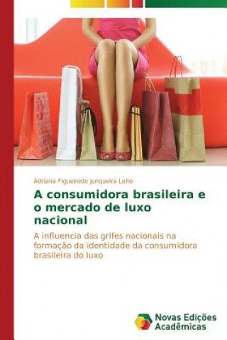 Carte consumidora brasileira e o mercado de luxo nacional Adriana Figueiredo Junqueira Leite