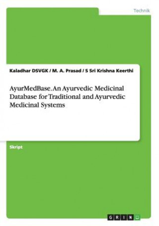 Carte AyurMedBase. An Ayurvedic Medicinal Database for Traditional and Ayurvedic Medicinal Systems Kaladhar DSVGK