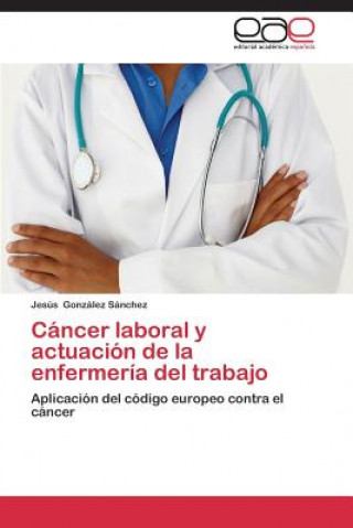 Kniha Cancer laboral y actuacion de la enfermeria del trabajo Jesús González Sánchez