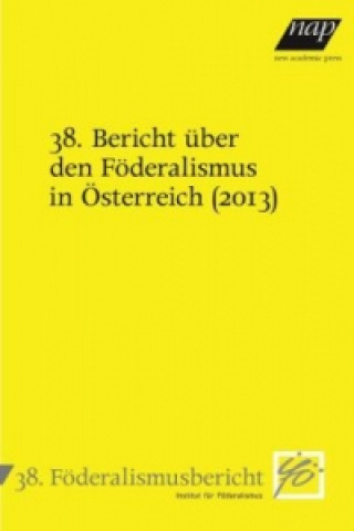 Kniha 38. Bericht über den Föderalismus in Österreich (2013) Institut für Föderalismus