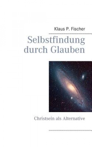 Книга Selbstfindung durch Glauben Klaus P. Fischer
