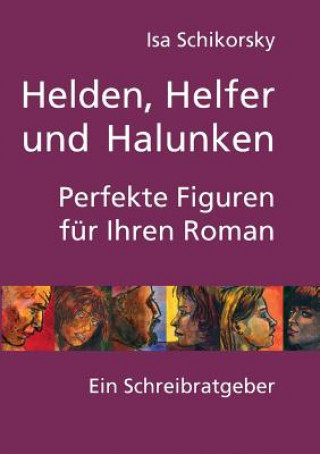 Книга Helden, Helfer und Halunken. Perfekte Figuren fur Ihren Roman Isa Schikorsky