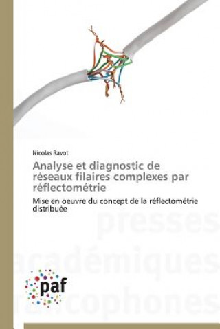 Knjiga Analyse Et Diagnostic de Reseaux Filaires Complexes Par Reflectometrie Nicolas Ravot